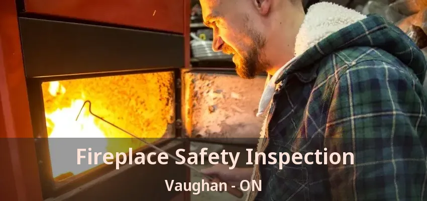 Fireplace Safety Inspection Vaughan - ON
