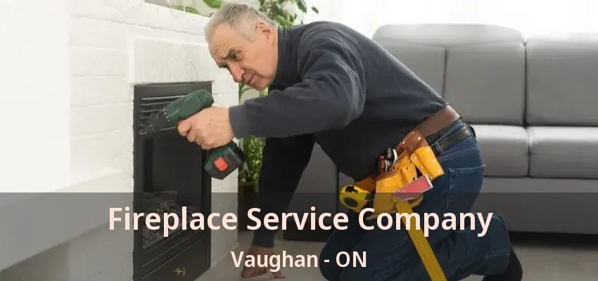 Fireplace Service Company Vaughan - ON