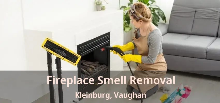Fireplace Smell Removal Kleinburg, Vaughan - ON