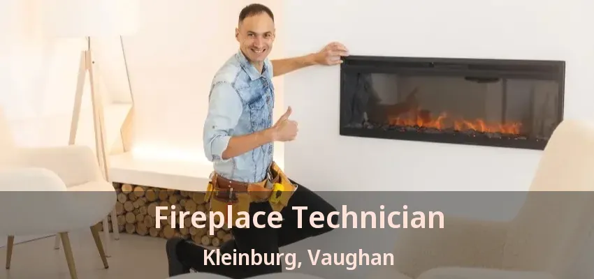 Fireplace Technician Kleinburg, Vaughan - ON