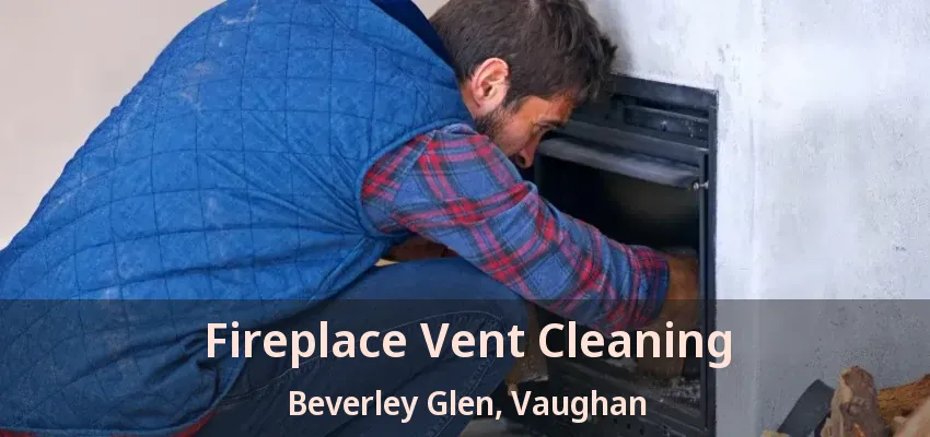 Fireplace Vent Cleaning Beverley Glen, Vaughan - ON