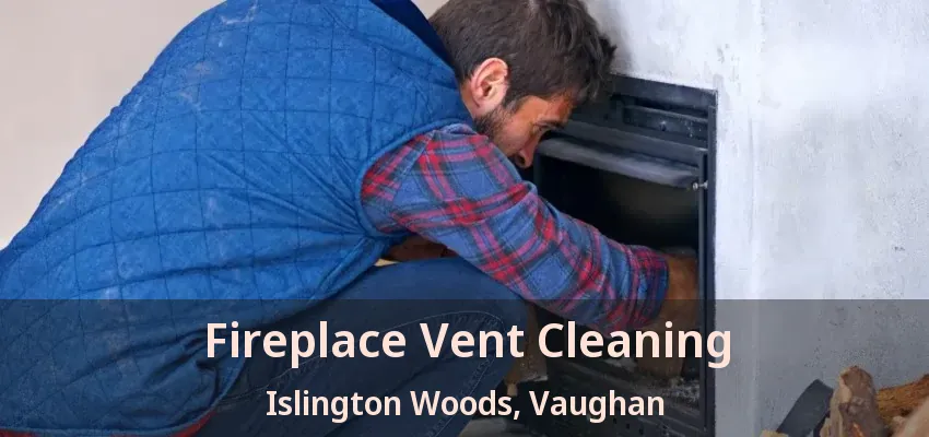 Fireplace Vent Cleaning Islington Woods, Vaughan - ON