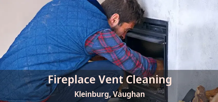 Fireplace Vent Cleaning Kleinburg, Vaughan - ON
