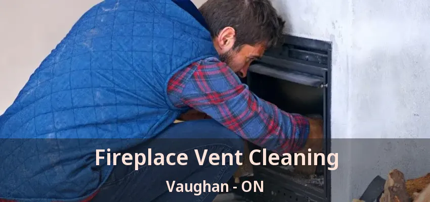 Fireplace Vent Cleaning Vaughan - ON