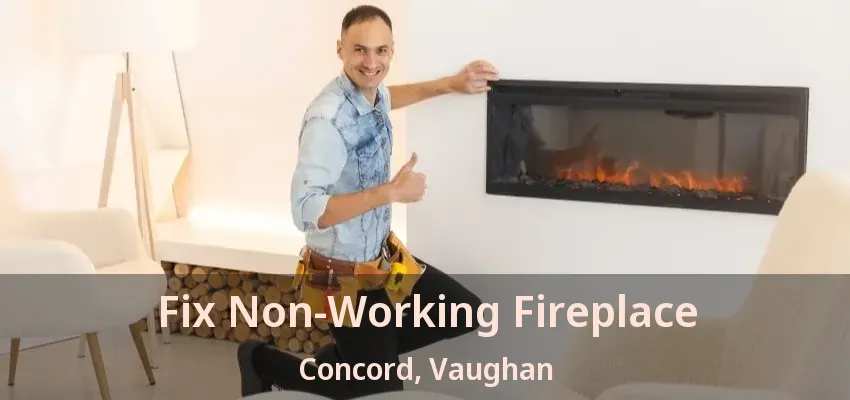 Fix Non-Working Fireplace Concord, Vaughan - ON