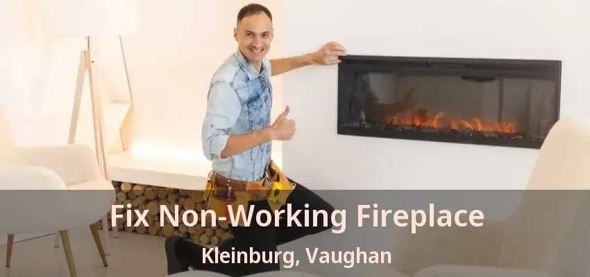 Fix Non-Working Fireplace Kleinburg, Vaughan - ON