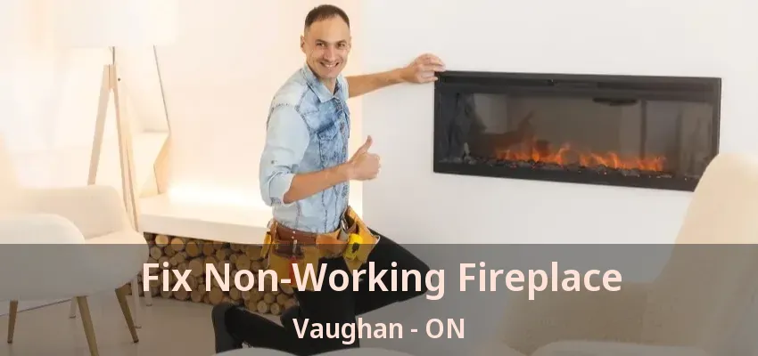Fix Non-Working Fireplace Vaughan - ON