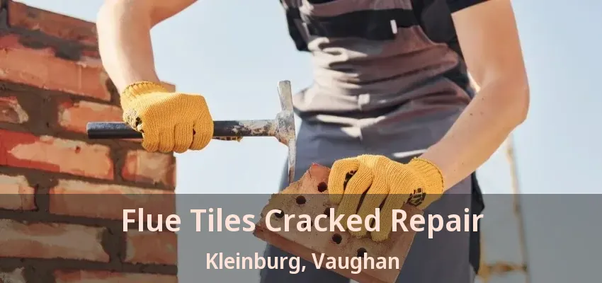 Flue Tiles Cracked Repair Kleinburg, Vaughan - ON