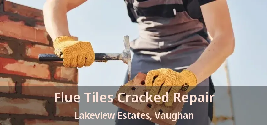 Flue Tiles Cracked Repair Lakeview Estates, Vaughan - ON