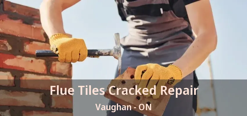 Flue Tiles Cracked Repair Vaughan - ON
