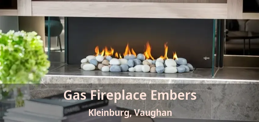 Gas Fireplace Embers Kleinburg, Vaughan - ON