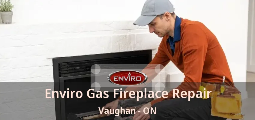 Enviro Gas Fireplace Repair Vaughan - ON