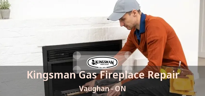 Kingsman Gas Fireplace Repair Vaughan - ON