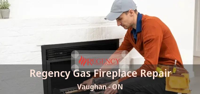 Regency Gas Fireplace Repair Vaughan - ON