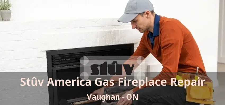 Stûv America Gas Fireplace Repair Vaughan - ON