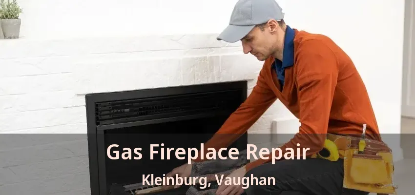 Gas Fireplace Repair Kleinburg, Vaughan - ON