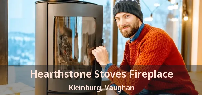 Hearthstone Stoves Fireplace Kleinburg, Vaughan - ON