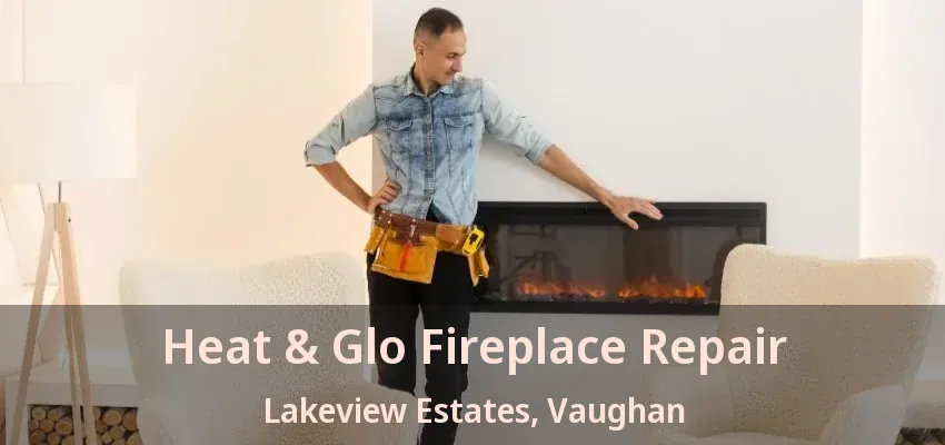 Heat & Glo Fireplace Repair Lakeview Estates, Vaughan - ON Heat & Glo Fireplace Repair Lakeview Estates, Vaughan - ON
