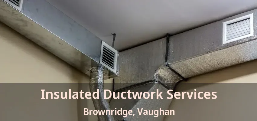 Insulated Ductwork Services Brownridge, Vaughan - ON