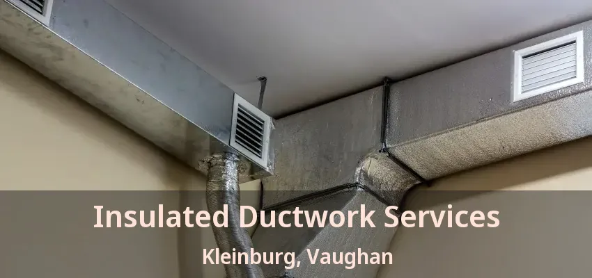 Insulated Ductwork Services Kleinburg, Vaughan - ON
