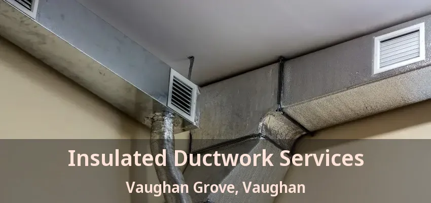 Insulated Ductwork Services Vaughan Grove, Vaughan - ON