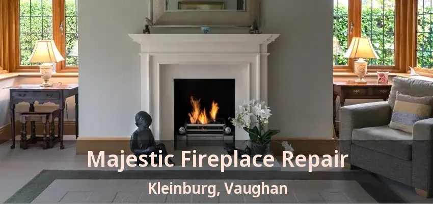Majestic Fireplace Repair Kleinburg, Vaughan - ON