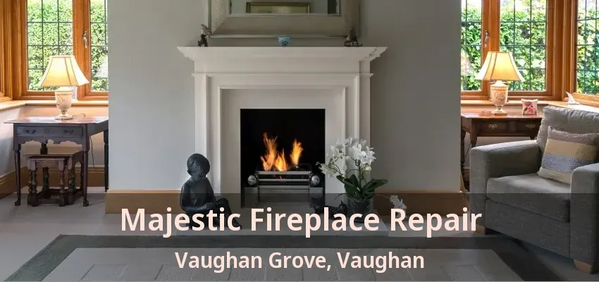 Majestic Fireplace Repair Vaughan Grove, Vaughan - ON