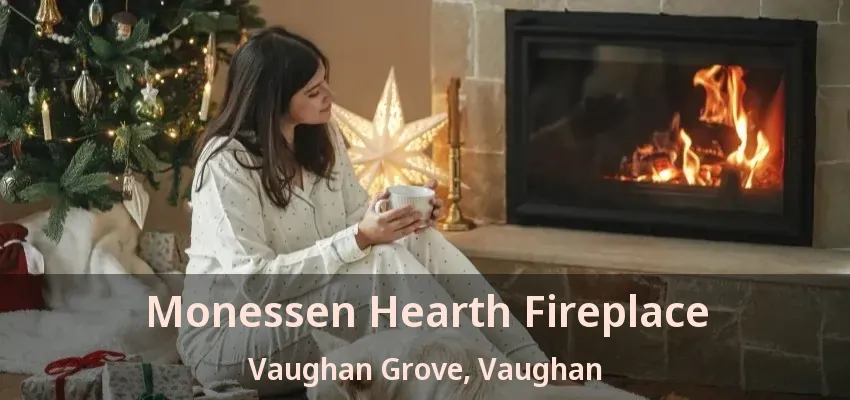 Monessen Hearth Fireplace Vaughan Grove, Vaughan - ON