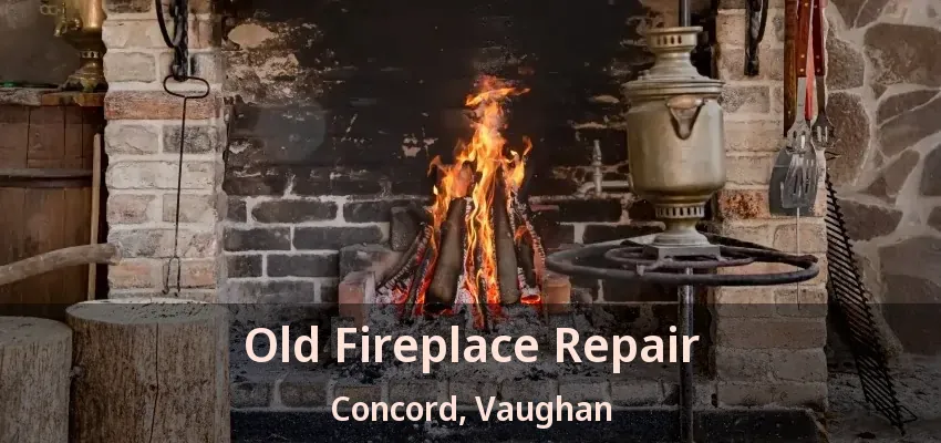 Old Fireplace Repair Concord, Vaughan - ON