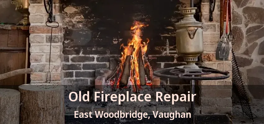 Old Fireplace Repair East Woodbridge, Vaughan - ON