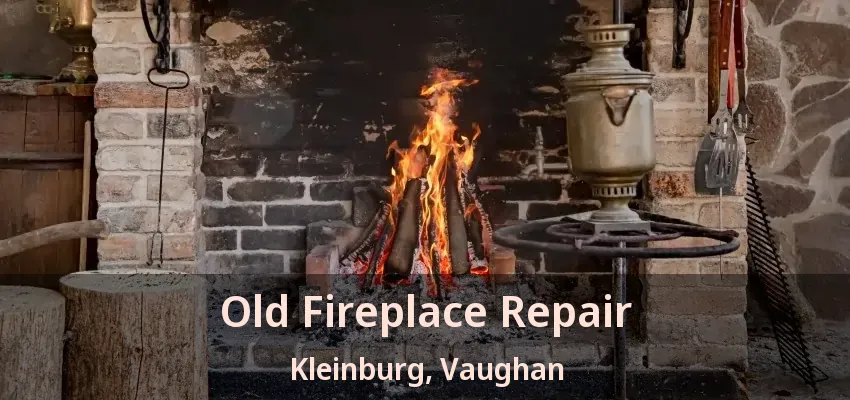 Old Fireplace Repair Kleinburg, Vaughan - ON