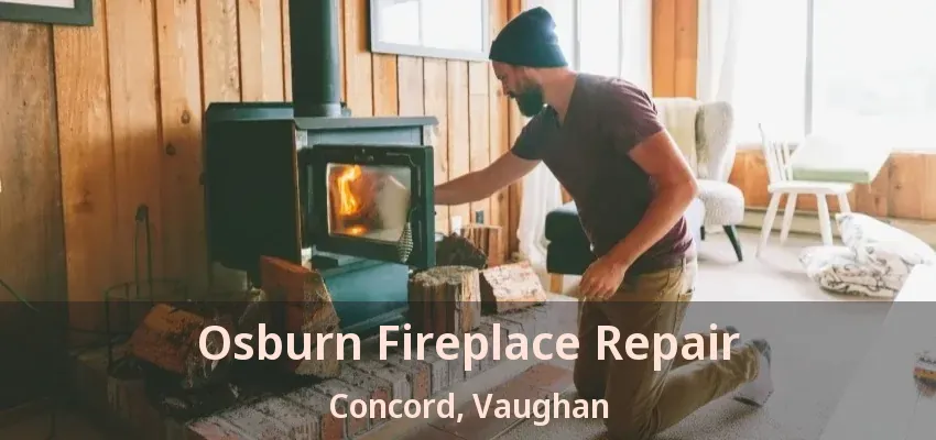 Osburn Fireplace Repair Concord, Vaughan - ON