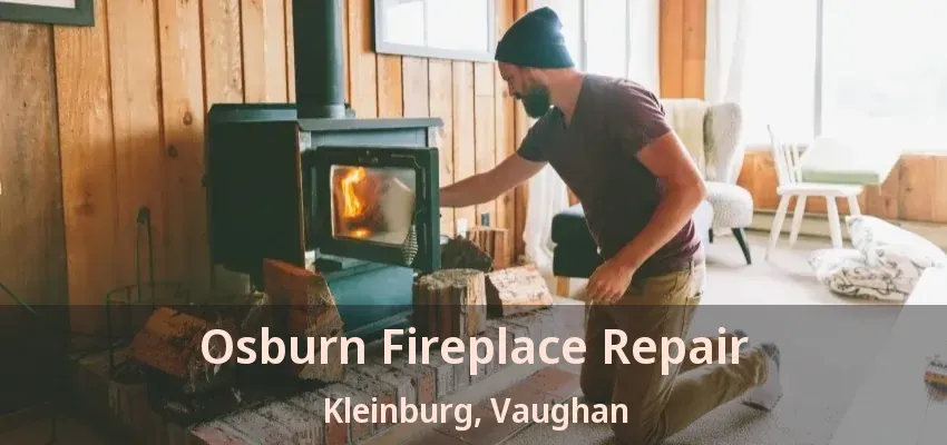 Osburn Fireplace Repair Kleinburg, Vaughan - ON