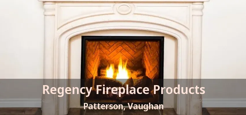 Regency Fireplace Products Patterson, Vaughan - ON