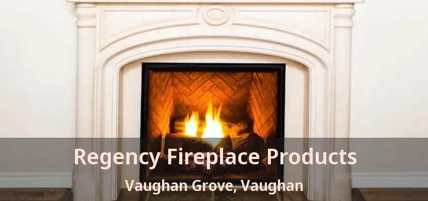 Regency Fireplace Products Vaughan Grove, Vaughan - ON