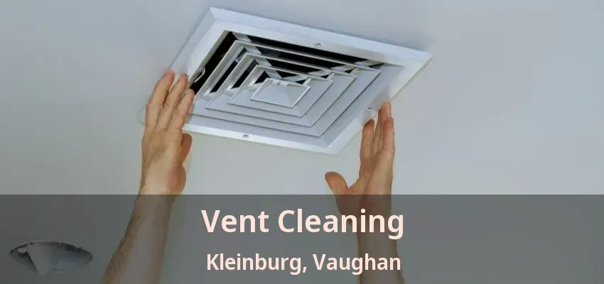 Vent Cleaning Kleinburg, Vaughan - ON
