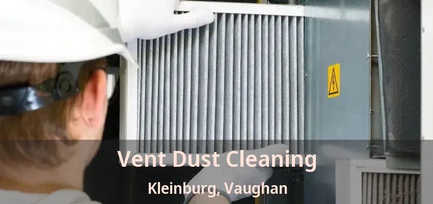 Vent Dust Cleaning Kleinburg, Vaughan - ON