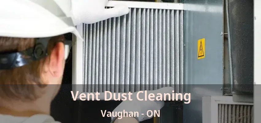Vent Dust Cleaning Vaughan - ON