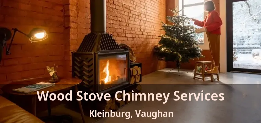 Wood Stove Chimney Services Kleinburg, Vaughan - ON