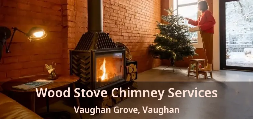 Wood Stove Chimney Services Vaughan Grove, Vaughan - ON