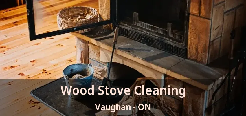 Wood Stove Cleaning Vaughan - ON